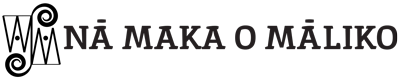 NĀ MAKA O MĀLIKO
